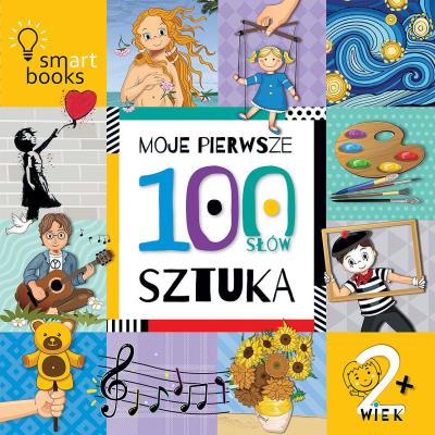 Moje pierwsze 100 słów. Sztuka. 2+. Autor: Opracowanie zbiorowe. SmakLiter.pl Okładka książki Moje pierwsze 100 słów. Sztuka. 2+