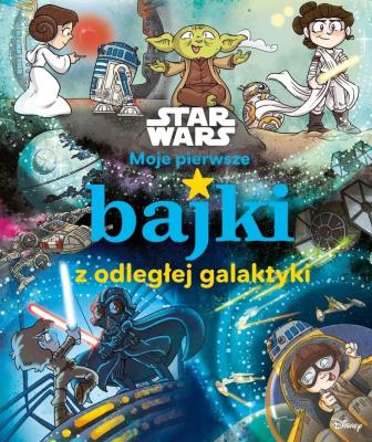 Moje pierwsze bajki z odległej galaktyki. Star Wars. Autor: Calliope Glass, Katie Cook. SmakLiter.pl Okładka książki Moje pierwsze bajki z odległej galaktyki. Star Wars