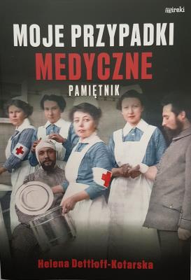 Moje przypadki medyczne. Pamiętnik. Autor: Helena Dettloff-Kotarska. SmakLiter.pl Okładka książki Moje przypadki medyczne. Pamiętnik