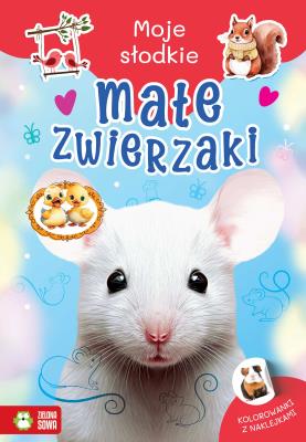 Moje słodkie zwierzaki. Małe zwierzaki. Autor: Monika Pakulska. SmakLiter.pl Okładka książki Moje słodkie zwierzaki. Małe zwierzaki