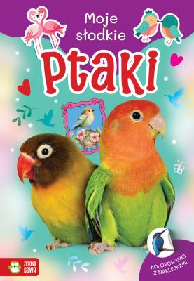 Moje słodkie zwierzaki. Ptaki. Autor: Monika Pakulska. SmakLiter.pl Okładka książki Moje słodkie zwierzaki. Ptaki