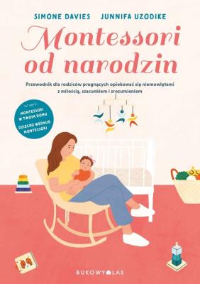Montessori od narodzin. Autor: Davies Simone, Uzodike Junnifa. SmakLiter.pl Okładka książki Montessori od narodzin