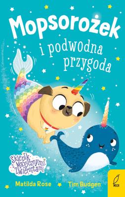 Okładka książki Mopsorożek i podwodna przygoda. Sklepik z magicznymi zwierzętami