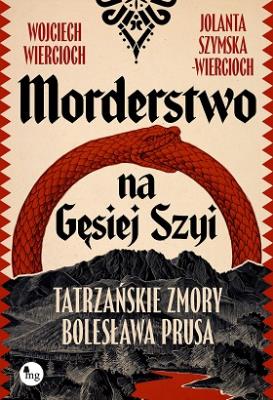 Okładka książki Morderstwo na Gęsiej Szyi. Tatrzańskie zmory Bolesława Prusa