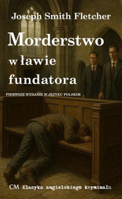 Morderstwo w ławie fundatora. Autor: Fletcher Joseph Smith. SmakLiter.pl Okładka książki Morderstwo w ławie fundatora