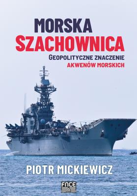 Morska szachownica - geopolityczne znaczenie.... Autor: Mickiewicz Piotr. SmakLiter.pl Okładka książki Morska szachownica - geopolityczne znaczenie...