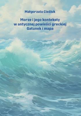 Okładka książki Morze i jego konteksty w antycznej powieści..