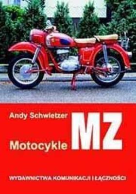 Motocykle MZ od 1950 roku. Autor: Andy Schwietzer. SmakLiter.pl Okładka książki Motocykle MZ od 1950 roku