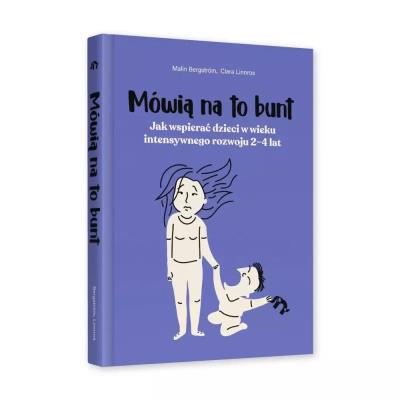 Mówią na to bunt. Jak wspierać dzieci w wieku... Autor: Malin Bergstrom, Clara Linnros. SmakLiter.pl Okładka książki Mówią na to bunt. Jak wspierać dzieci w wieku..