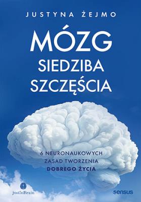 Okładka książki Mózg - siedziba szczęścia. 6 neuronaukowych zasad tworzenia dobrego życia