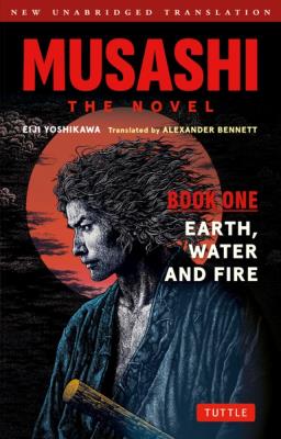 Okładka książki Musashi. The Novel. Book One. Earth, Water and Fire
