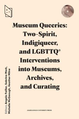 Okładka książki Museum Queeries: Two-Spirit, Indigiqueer..