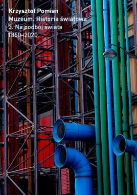 Muzeum. Historia Światowa T.3 Na podbój świata. Autor: Pomian Krzysztof. SmakLiter.pl Okładka książki Muzeum. Historia Światowa T.3 Na podbój świata