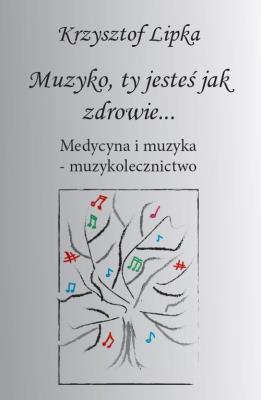 Muzyko, ty jesteś jak zdrowie. Autor: Krzysztof Lipka. SmakLiter.pl Okładka książki Muzyko, ty jesteś jak zdrowie