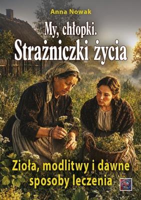 Okładka książki My, chłopki. Strażniczki życia cz.2