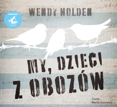 My, dzieci z obozów audiobook. Autor: Wendy Holden, Jerzyt Rosuł, Przemysław Hejmej. SmakLiter.pl Okładka książki My, dzieci z obozów audiobook