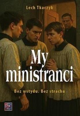 Okładka książki My, ministranci. Bez wstydu. Bez strachu