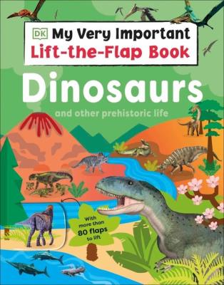 My Very Important Lift-the-Flap Book: Dinosaurs and Other Prehistoric Life. Wydawca: DK. SmakLiter.pl Opakowanie My Very Important Lift-the-Flap Book: Dinosaurs and Other Prehistoric Life