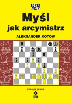 Myśl jak arcymistrz. Autor: Aleksander Kotow. SmakLiter.pl Okładka książki Myśl jak arcymistrz
