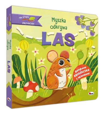 Myszka odkrywa las. Na tropie przyrody. Autor: Natalia Kawałko - Dzikowska. SmakLiter.pl Okładka książki Myszka odkrywa las. Na tropie przyrody