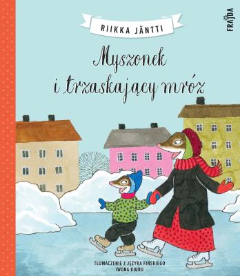Myszonek i trzaskający mróz. Autor: Riikka Jäntti. SmakLiter.pl Okładka książki Myszonek i trzaskający mróz