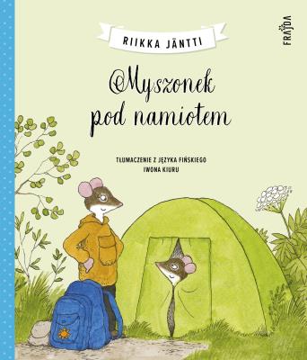 Myszonek pod namiotem. Autor: Riikka Jantti. SmakLiter.pl Okładka książki Myszonek pod namiotem