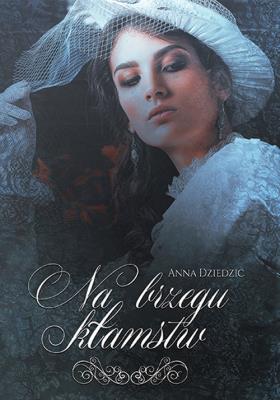 Na brzegu kłamstw. Autor: Dziedzic Anna. SmakLiter.pl Okładka książki Na brzegu kłamstw