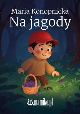 Na jagody. Autor: Konopnicka Maria. SmakLiter.pl Okładka książki Na jagody