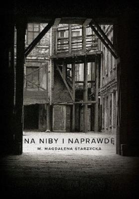 Na niby i naprawdę. Autor: M. Magdalena Starzycka. SmakLiter.pl Okładka książki Na niby i naprawdę