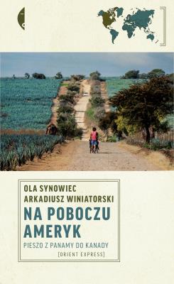 Na poboczu Ameryk. Pieszo z Panamy do Kanady. Autor: Ola Synowiec, Arkadiusz Winiatorski. SmakLiter.pl Okładka książki Na poboczu Ameryk. Pieszo z Panamy do Kanady