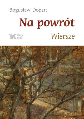 Na powrót wiersze. Autor: Dopart Bogusław. SmakLiter.pl Okładka książki Na powrót wiersze