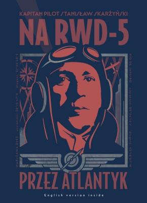 Na RWD-5 przez Atlantyk. Wydawca: Wojskowy Instytut Wydawniczy. SmakLiter.pl Opakowanie Na RWD-5 przez Atlantyk