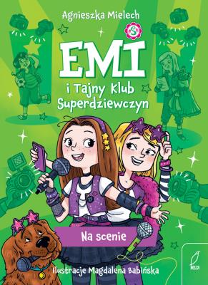 Na scenie. Emi i Tajny Klub Superdziewczyn. Tom 3 wyd. 2025. Autor: Agnieszka Mielech. SmakLiter.pl Okładka książki Na scenie. Emi i Tajny Klub Superdziewczyn. Tom 3 wyd. 2025