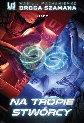 Na tropie stwórcy. Droga Szamana. Etap 7. Autor: Wasilij Machanienko. SmakLiter.pl Okładka książki Na tropie stwórcy. Droga Szamana. Etap 7