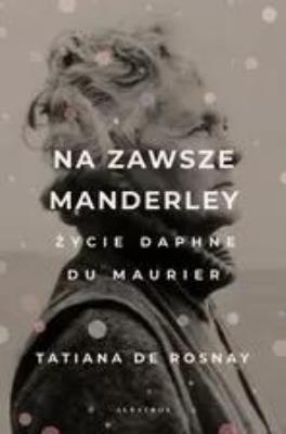 Okładka książki Na Zawsze Manderley. Życie Daphne Du Maurier