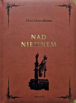 Nad Niemnem w.kolekcjonerskie. Autor: Eliza Orzeszkowa. SmakLiter.pl Okładka książki Nad Niemnem w.kolekcjonerskie