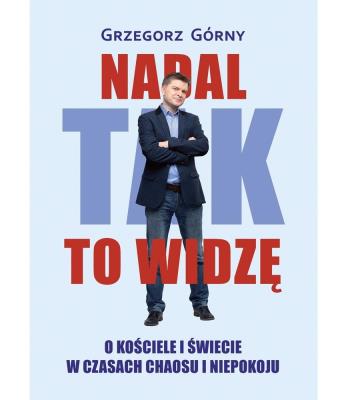 Okładka książki Nadal tak to widzę. O kościele i świecie w...