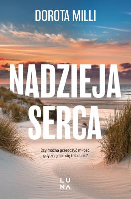 Nadzieja serca. Autor: Dorota Milli. SmakLiter.pl Okładka książki Nadzieja serca