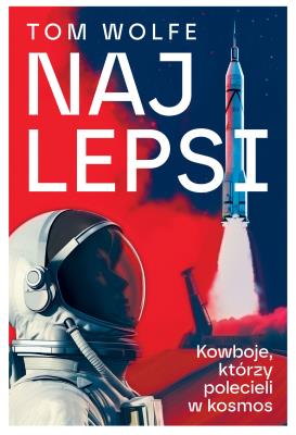 Najlepsi. Kowboje, którzy polecieli w kosmos. Autor: Wolfe Tom. SmakLiter.pl Okładka książki Najlepsi. Kowboje, którzy polecieli w kosmos