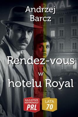 Najlepsze kryminały PRL.Rendez-vous w hotelu Royal. Autor: Barcz Andrzej. SmakLiter.pl Okładka książki Najlepsze kryminały PRL.Rendez-vous w hotelu Royal