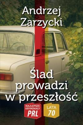 Najlepsze kryminały PRL.Ślad prowadzi w przeszłość. Autor: Zarzycki Andrzej. SmakLiter.pl Okładka książki Najlepsze kryminały PRL.Ślad prowadzi w przeszłość