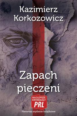 Najlepsze kryminały PRL. Zapach pieczeni. Autor: Korkozowicz Kazimierz. SmakLiter.pl Okładka książki Najlepsze kryminały PRL. Zapach pieczeni
