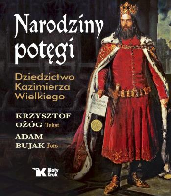 Okładka książki Narodziny potęgi. Dziedzictwo Kazimierza Wielkiego - uszkodzone