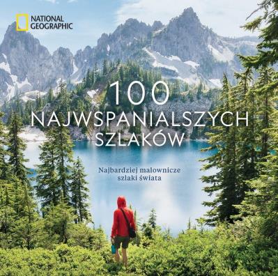 Okładka książki National Geographic. 100 najwspanialszych szlaków