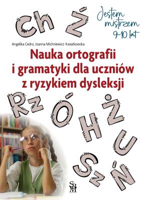 Okładka książki Nauka ortografii i gramatyki dla uczniów z ryzykiem dysleksji. Jestem mistrzem
