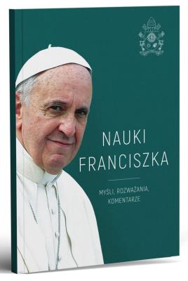 Nauki Franciszka. Myśli, rozważania, komentarze. Autor: Michał Baranowski. SmakLiter.pl Okładka książki Nauki Franciszka. Myśli, rozważania, komentarze