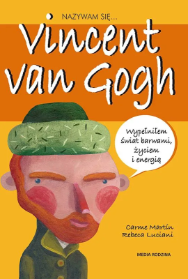 Nazywam się Vincent van Gogh. Autor: Anna Jęczmyk. SmakLiter.pl Okładka książki Nazywam się Vincent van Gogh