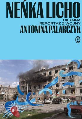 Okładka książki Neńka licho. Ukraina. Reportaż z wojny