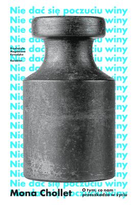 Okładka książki Nie dać się poczuciu winy. O tym, co nam przeszkadza w życiu