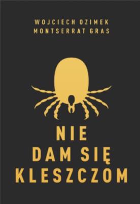 Nie dam się kleszczom - uszkodzone. Autor: Montserrat Gras Graupera, Wojciech Ozimek. SmakLiter.pl Okładka książki Nie dam się kleszczom - uszkodzone